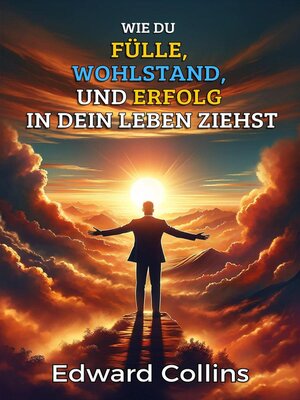 Wie du Fülle, Wohlstand und Erfolg in dein Leben ziehst. Entdecke das Geheimnis, um alles zu bekommen, was du dir wünschst - ebook